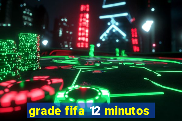 grade fifa 12 minutos